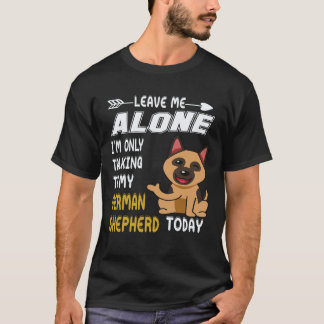 35 Leave Me Alone I'm Only Talking To My German Sh T-Shirt