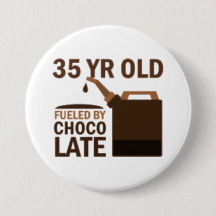 35 Year Old Fueled By Chocolate Pinback Button