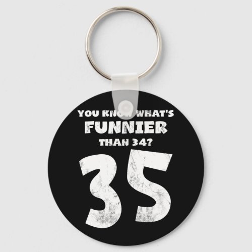 35 Year Old You Know Whats Funnier 34 Keychain