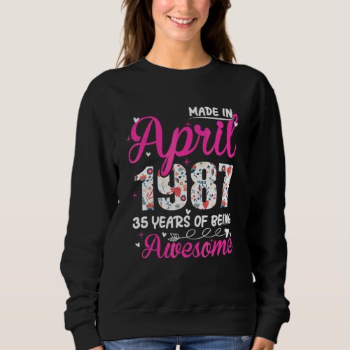 35th Birthday Awesome Since April 1987 Floral Sweatshirt