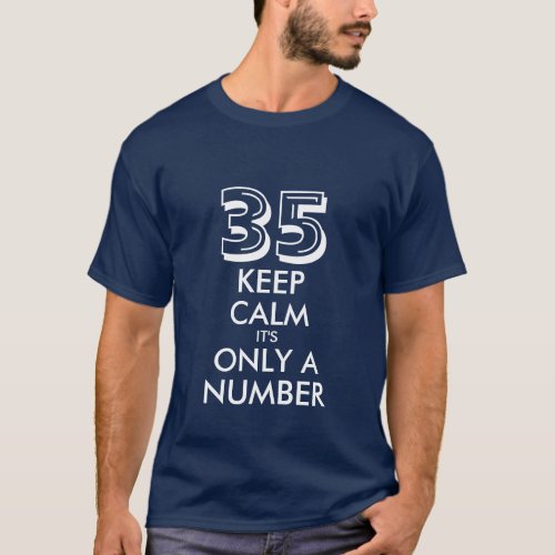 35th Birthday shirt  Keep calm its only a number