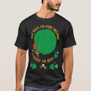 364 Days I'm MELANIN Today I'm IRISH  T-Shirt