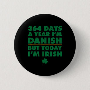 364 Days Year Danish Today I'm Irish Saint Patrick Button