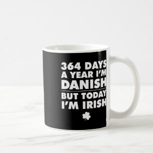 364 Days Year Danish Today I'm Irish Saint Patrick Coffee Mug