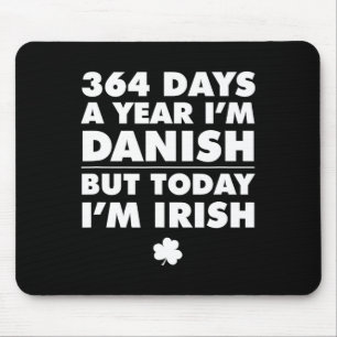364 Days Year Danish Today I'm Irish Saint Patrick Mouse Pad