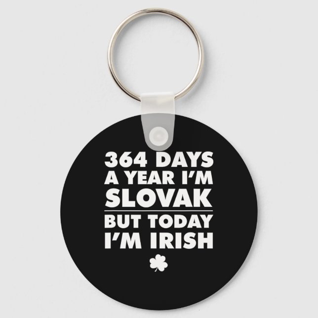 364 Days Year Slovak Today I'm Irish Saint Patrick Keychain (Front)