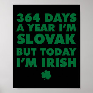 364 Days Year Slovak Today I'm Irish Saint Patrick Poster