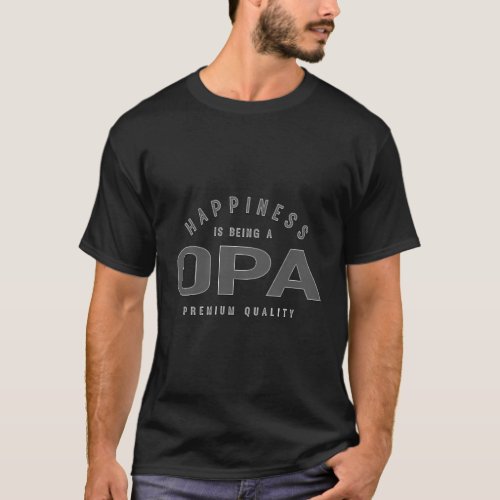 365 Happiness Is Being A Opa Fathers Day T_Shirt