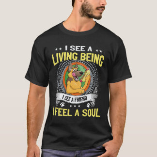 36 I See A Living Being I See A Friend I feel A So T-Shirt