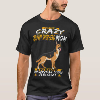 36 I'm The Crazy German Shepherd Mom Everyone Warn T-Shirt