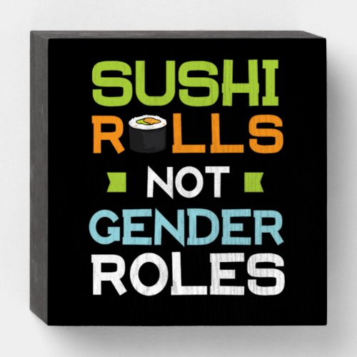 36Sushi Rolls Not Gender Roles Wooden Box Sign