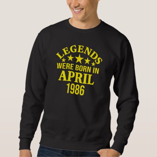 36th Birthday Legends Were Born In April 1986 36 Y Sweatshirt