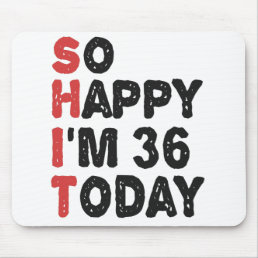 36th Birthday So Happy I&#39;m 36 Today Gift Funny Mouse Pad