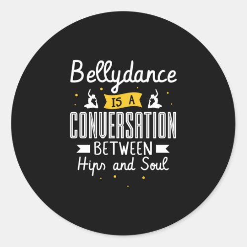 37Bellydance Is A Conuersation Between Hips And S Classic Round Sticker