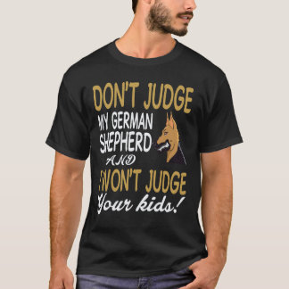 37 Don't Judge My German Shepherd And I Won't Judg T-Shirt