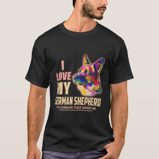 37 I love My German Shepherd It's Humans That Anno T-Shirt