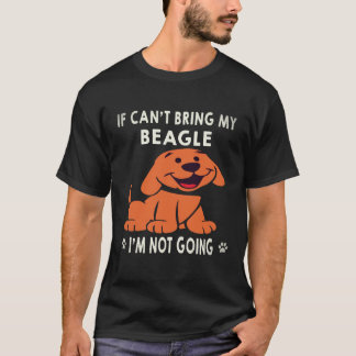 37 If I Can't Bring My Beagle I'm Not Going Beagle T-Shirt
