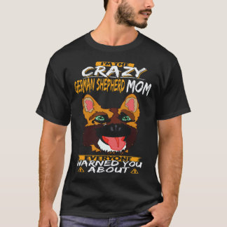 37 I'm The Crazy German Shepherd Mom Everyone Warn T-Shirt