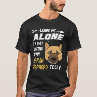 37 Leave Me Alone I'm Only Talking To My German Sh T-Shirt