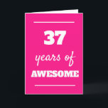 37 Years of Awesome - Pink 37th Birthday Card<br><div class="desc">Modern pink 37 years of awesome card for her 37th birthday,  which you can easily personalize the inside card message if wanted.</div>