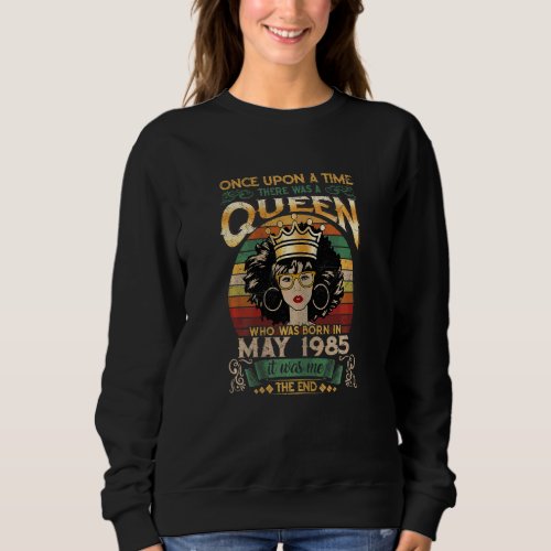 37 Years Old Girls 37th Birthday Queen May 1985 1 Sweatshirt