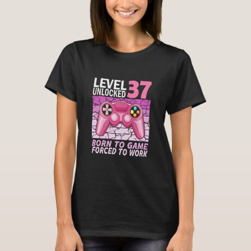 37th birthday gamer girl forced to work  T_Shirt