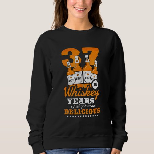 37th Birthday In Whiskey Years I Just Got More Del Sweatshirt