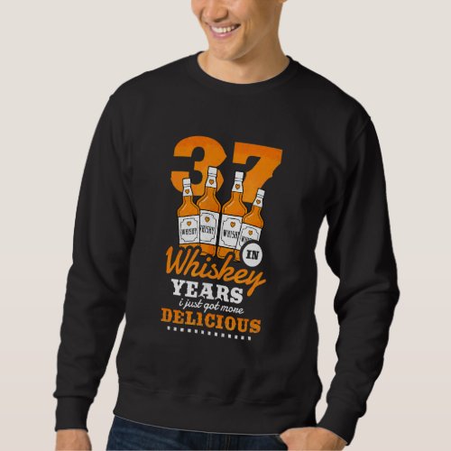 37th Birthday In Whiskey Years I Just Got More Del Sweatshirt