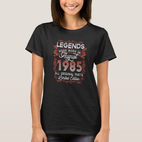 37th Birthday Legends Born In August 1985 37 Yrs O T_Shirt