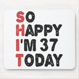 37th Birthday So Happy I&#39;m 37 Today Gift Funny Mouse Pad