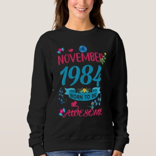 38 Birthday Born to Be Awesome November 1984 Flora Sweatshirt