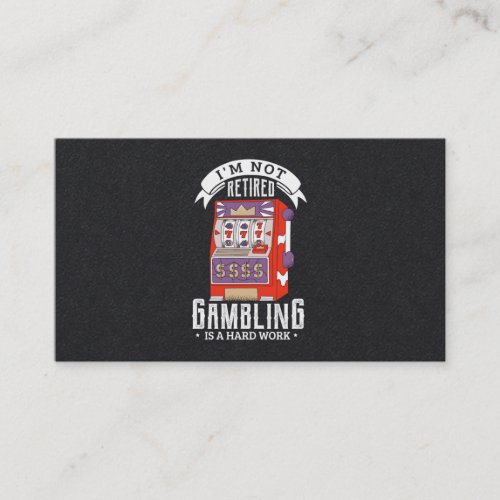 38Im not retired gambling is a hard work retired Business Card