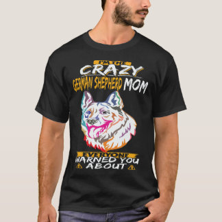 38 I'm The Crazy German Shepherd Mom Everyone Warn T-Shirt