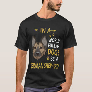 38 In A World Full Of Dogs Be A German Shepherd T-Shirt