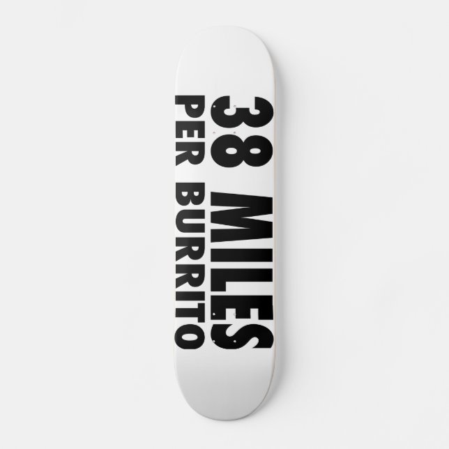 38 Miles Per Burrito Skateboard Deck (Front)