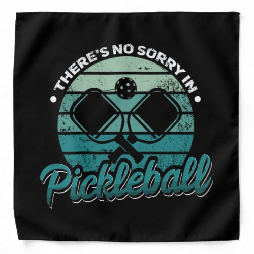 38Theres No Sorry In Pickleball Bandana