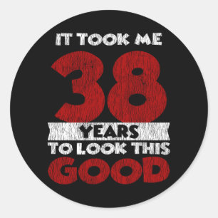 38 Year Old Bday Took Me Look Good 38th Birthday Classic Round Sticker