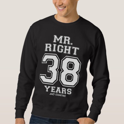 38 Years Being Mr Right Couples Anniversary For Hi Sweatshirt