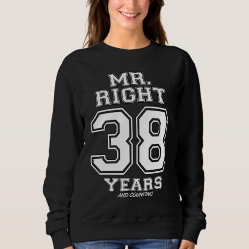 38 Years Being Mr Right Couples Anniversary For Hi Sweatshirt