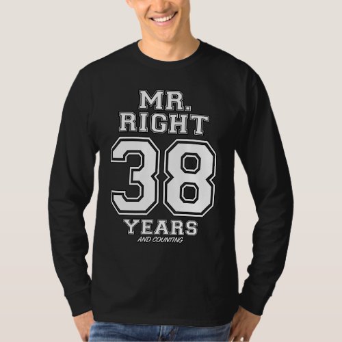 38 Years Being Mr Right Couples Anniversary For Hi T_Shirt