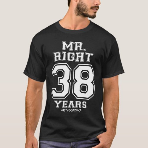 38 Years Being Mr Right Couples Anniversary For Hi T_Shirt