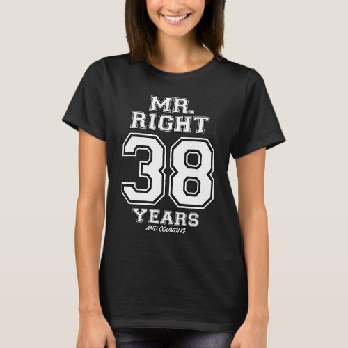 38 Years Being Mr Right Couples Anniversary For Hi T_Shirt