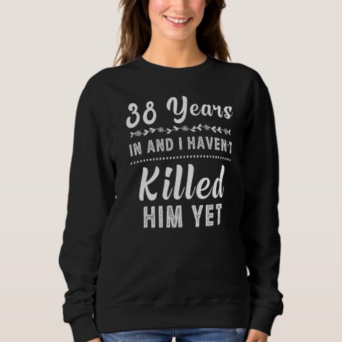 38 Years In Shirt38th Year Wedding Anniversary Gr Sweatshirt