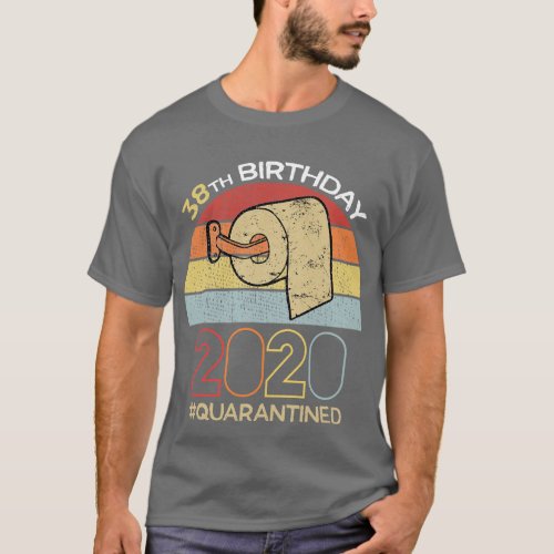 38th Birthday 2020 Quarantined Social Distancing F T_Shirt