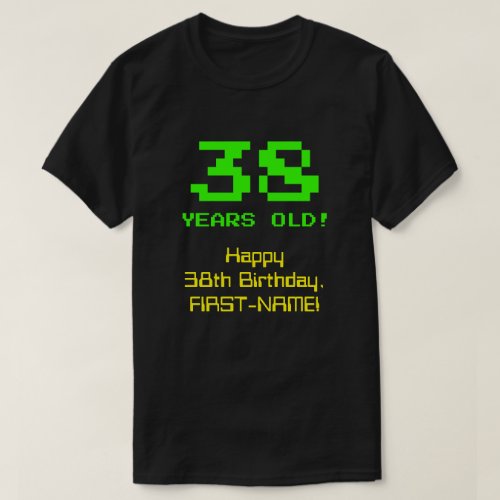 38th Birthday Fun 8_Bit Look Nerdy  Geeky 38 T_Shirt