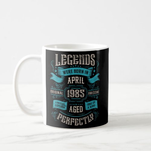 38th Birthday Legends were born in April 1985  Coffee Mug
