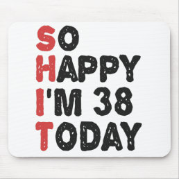 38th Birthday So Happy I&#39;m 38 Today Gift Funny Mouse Pad