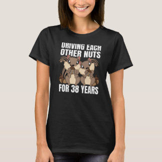 38th Wedding Anniversary Driving Each Other Nuts 3 T-Shirt