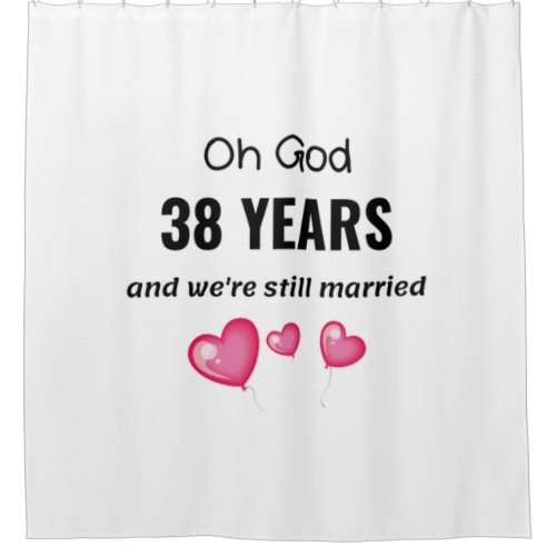 38th Wedding Anniversary Funny Gift for Him or Her Shower Curtain