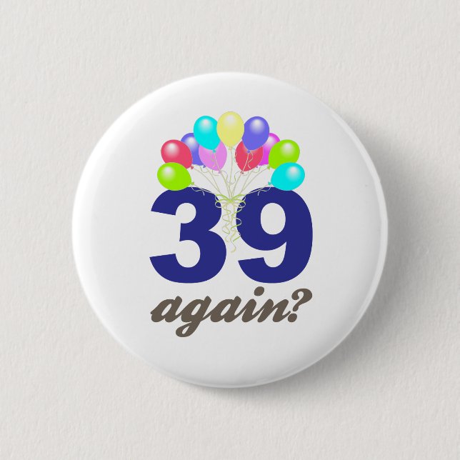 39 Again? Birthday Gifts / Souvenirs Button (Front)